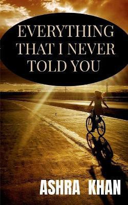 Everything That I Never Told You(English, Paperback, Khan Ashra Usman)