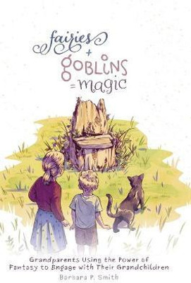 Fairies + Goblins = Magic(English, Hardcover, Smith Barbara P)