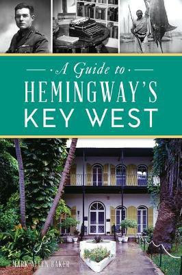 A Guide to Hemingway's Key West(English, Paperback, Baker Mark Allen)