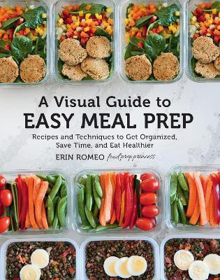 A Visual Guide to Easy Meal Prep(English, Hardcover, Romeo Erin)