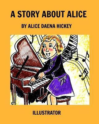 A Story About Alice(English, Paperback, Hickey Alice Daena)