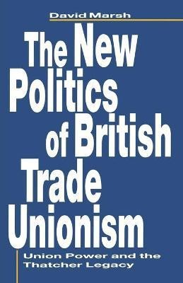 The New Politics of British Trade Unionism(English, Paperback, Marsh David)