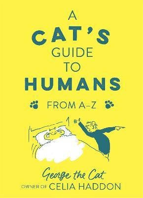 A Cat's Guide to Humans(English, Hardcover, Haddon George the Cat, owner of Celia)