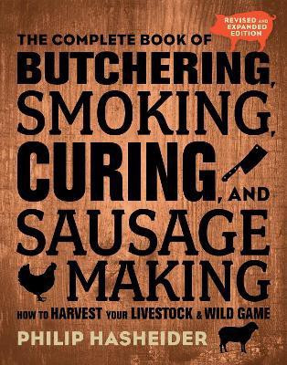 The Complete Book of Butchering, Smoking, Curing, and Sausage Making(English, Paperback, Hasheider Philip)