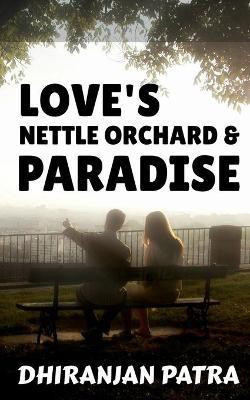 Love's Nettle Orchard & Paradise(English, Paperback, Patra Dhiranjan)