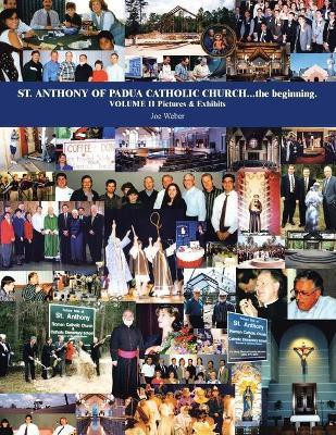 St. Anthony of Padua Catholic Church...The Beginning. Volume Ii Pictures & Exhibits(English, Paperback, Weber Joe)