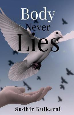 Body Never Lies(English, Paperback, Kulkarni Sudhir)