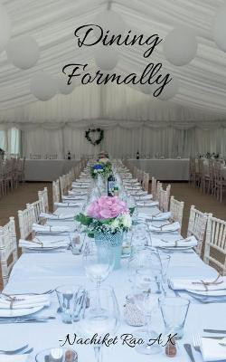 Dining Formally(English, Paperback, K Nachiket Rao a)