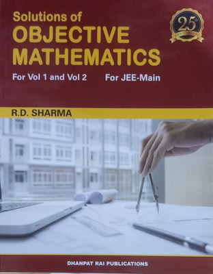 SOLUTIONS OF OBJECTIVE MATHEMATICS FOR VOL 1 & VOL 2 FOR JEE-MAIN(Paperback, R.D. SHARMA)