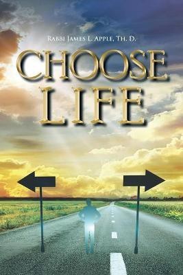 Choose Life(English, Paperback, Apple Th D Rabbi James L)