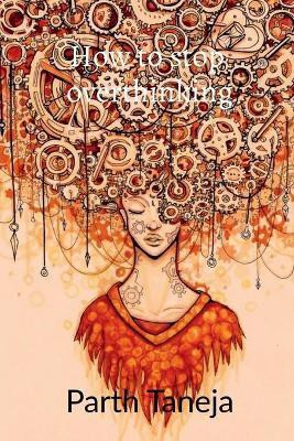 How to Stop Overthinking(English, Paperback, Taneja Parth)