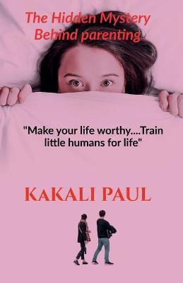 The Hidden Mystery Behind Parenting(English, Paperback, Paul Kakali)