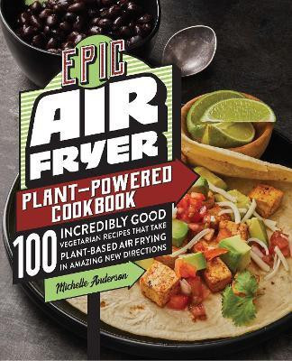 Epic Air Fryer Plant-Powered Cookbook(English, Electronic book text, Anderson Michelle)