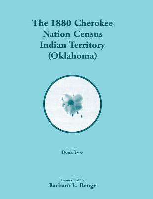 1880 Cherokee Nation Census, Indian Territory (Oklahoma), Volume 2 of 2(English, Paperback, Benge Barbara L)