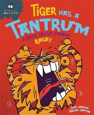 Behaviour Matters: Tiger Has a Tantrum - A book about feeling angry(English, Paperback, Graves Sue)