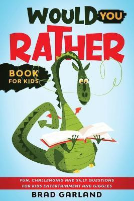 Would You Rather Book For Kids(English, Paperback, Garland Brad)
