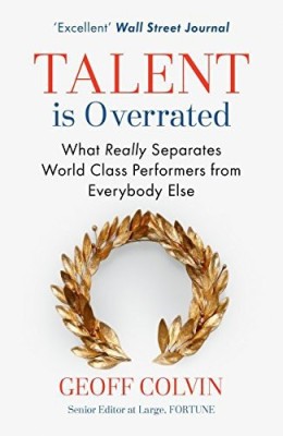 Talent Is Overrated: What Really Separates World-Class Performers From Everybody Else(Paperback, Geoff Colvin)