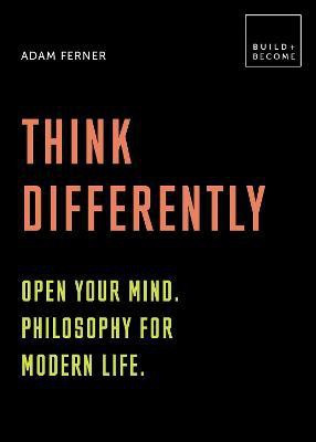 Think Differently: Open your mind. Philosophy for modern life(English, Hardcover, Ferner Adam Dr.)