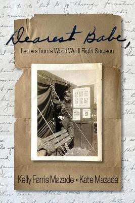 Dearest Babe, Letters from a World War II Flight Surgeon(English, Paperback, Mazade Kelly Farris)