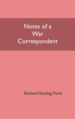 Notes of a War Correspondent(Hardcover, Richard Harding Davis)
