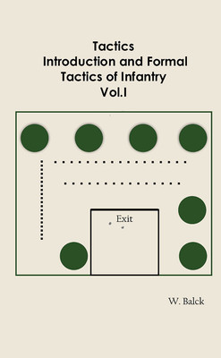 Tactics, Introduction and Formal Tactics of Infantry Vol.I(English, Hardcover, W Balck)