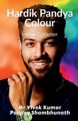Hardik Pandya Colour(English, Paperback, Shambhunath Vivek Kumar Pandey)