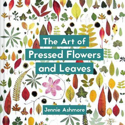 The Art of Pressed Flowers and Leaves(English, Paperback, Ashmore Jennie)
