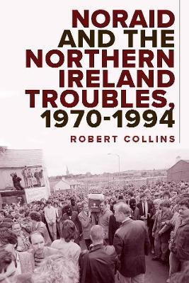 Noraid and the Northern Ireland Troubles, 1970-94(English, Hardcover, Collins Robert)