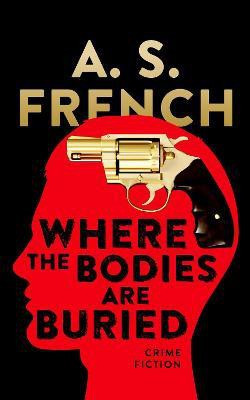 Where The Bodies Are Buried(English, Paperback, French A. S.)