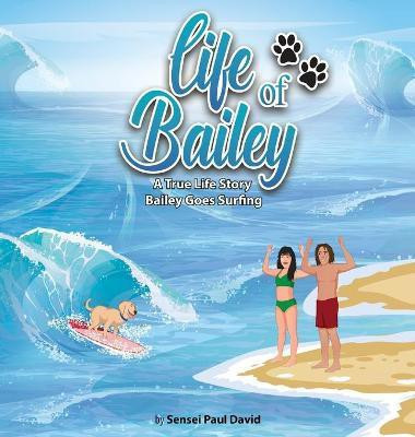 Life of Bailey - A True Life Story(English, Hardcover, David Sensei Paul)