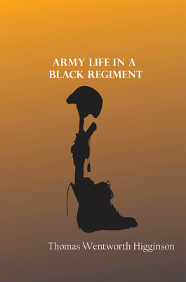 Army Life in a Black Regiment(Hardcover, Thomas Wentworth Higginson)