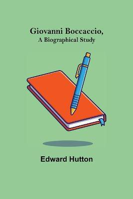 Giovanni Boccaccio, a Biographical Study(English, Paperback, Hutton Edward)