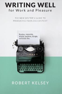 Writing Well for Work and Pleasure(English, Paperback, kelsey Robert)