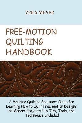 Free Motion Quilting Handbook(English, Paperback, Meyer Zera)