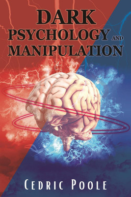 Dark Psychology and Manipulation(English, Paperback, Cedric Poole)