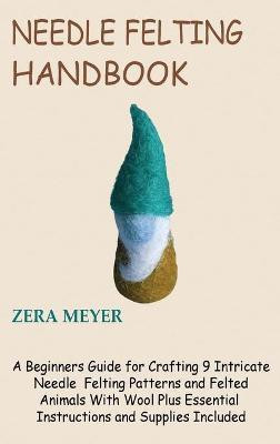 Needle Felting Handbook(English, Hardcover, Meyer Zera)