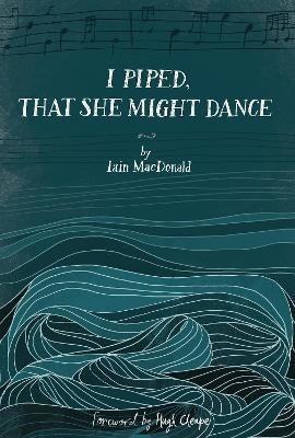 I Piped, That She Might Dance(English, Paperback, MacDonald Iain)