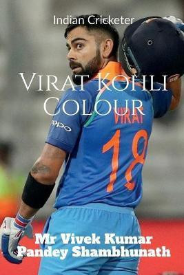 Virat Kohli Colour(English, Paperback, Shambhunath Vivek Kumar Pandey)