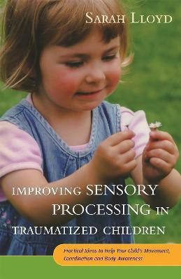 Improving Sensory Processing in Traumatized Children(English, Paperback, Lloyd Sarah)