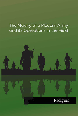 The Making of a Modern Army and its Operations in the Field(Hardcover, Radiguet)