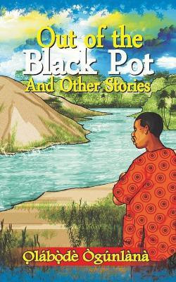 Out of the Black Pot and Other Stories(English, Paperback, Ògúnlàna O̩lábò̩dé)