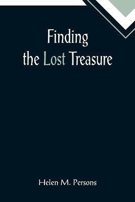 Finding the Lost Treasure(English, Paperback, M Persons Helen)