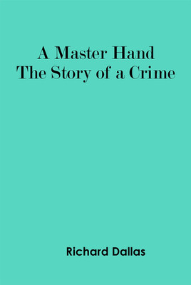A Master Hand The Story of a Crime(Paperback, Richard Dallas)
