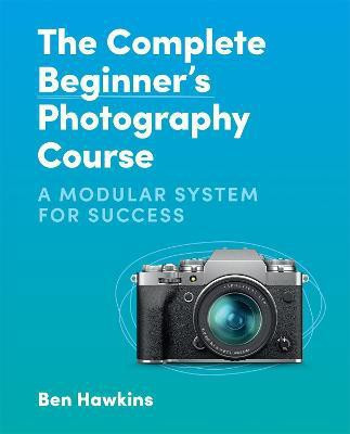 The Complete Beginner's Photography Course(English, Paperback, Hawkins Ben)