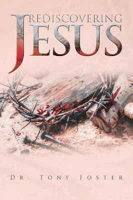Rediscovering Jesus(English, Paperback, Foster Tony Dr)