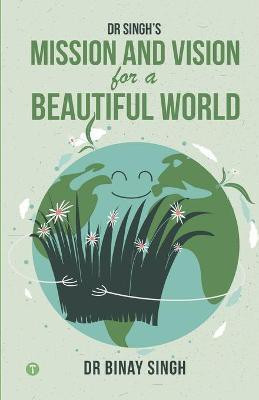 Dr. Singh's Mission and Vision for a Beautiful World(English, Paperback, Singh Binay Dr)
