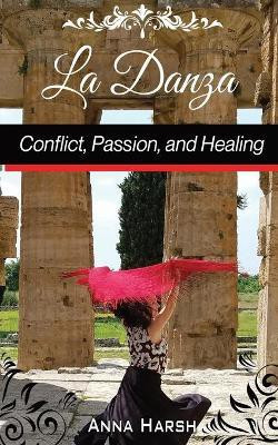 La Danza Conflict, Passion, and Healing(English, Paperback, Harsh Anna)