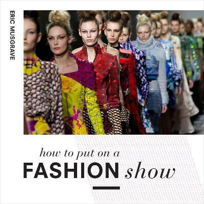 How to Put on a Fashion Show(English, Paperback, Musgrave Eric)