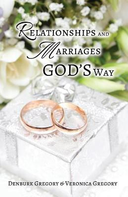 Relationships and Marriages God's Way(English, Paperback, Gregory Denburk)