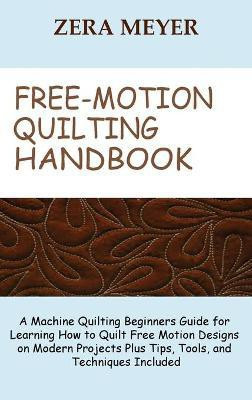 Free Motion Quilting Handbook(English, Hardcover, Meyer Zera)